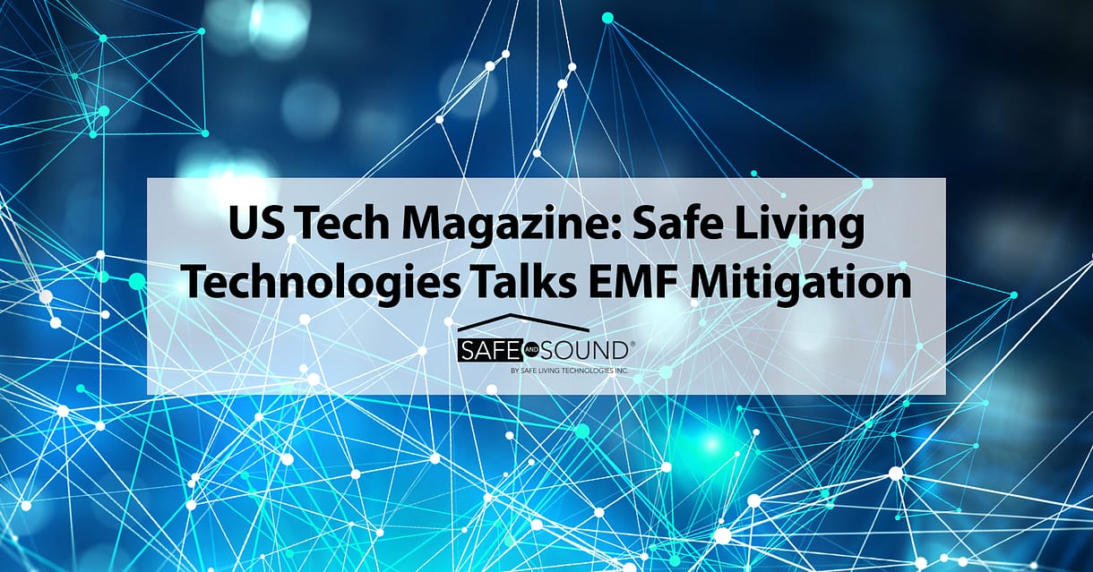 US-Tech-Magazine-Safe-Living-Technologies-Talks-EMF-Mitigation