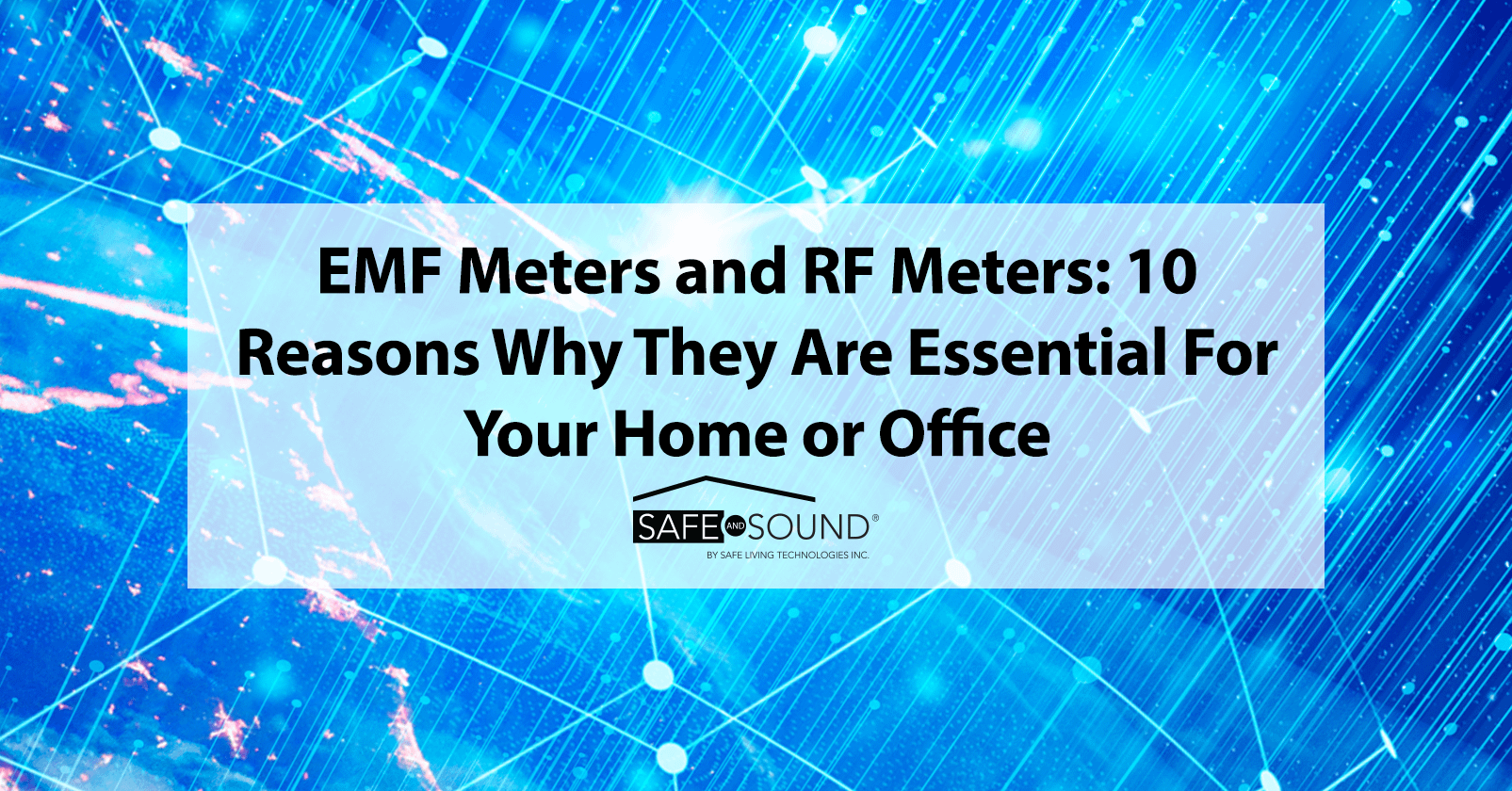 EMF Meters and RF Meters: 10 Reasons Why They Are Essential for Your Home or Office